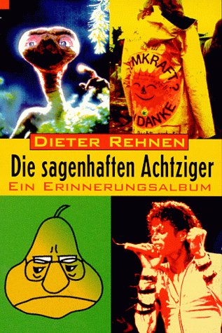 Die sagenhaften Achtziger von Dieter Rehnen